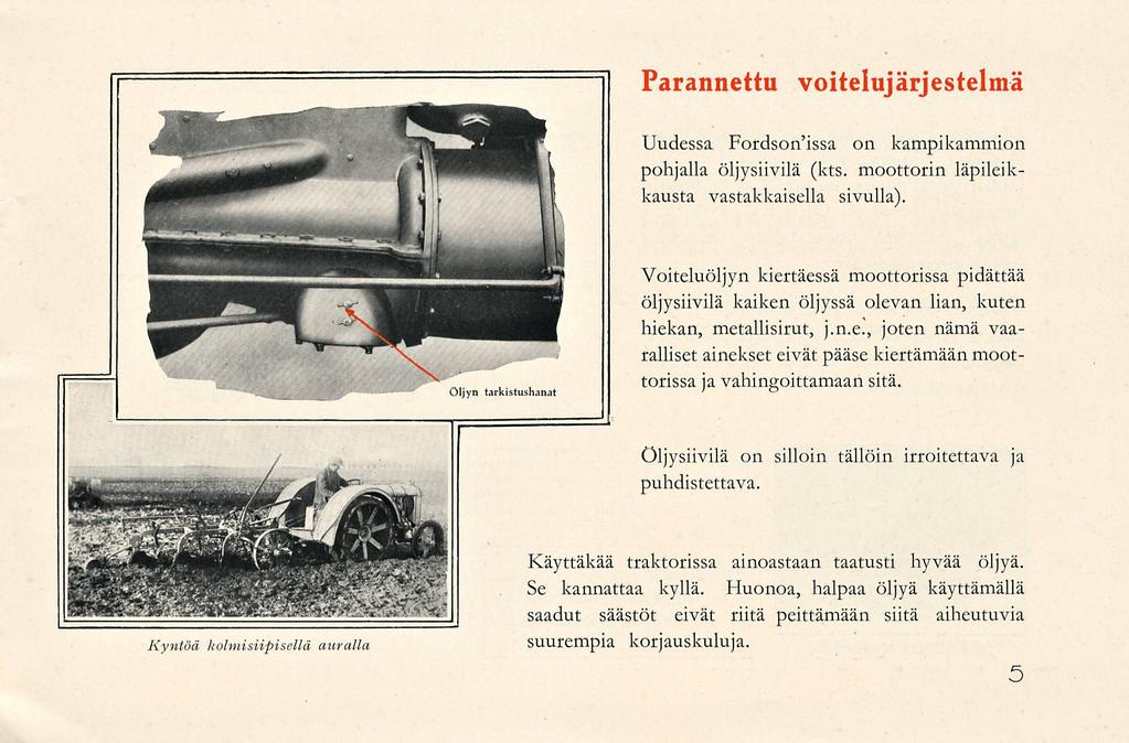 Parannettu voitelujärjestelmä Uudessa Fordson'issa on kampikammion pohjalla öljysiivilä (kts. moottorin läpileikkausta vastakkaisella sivulla).