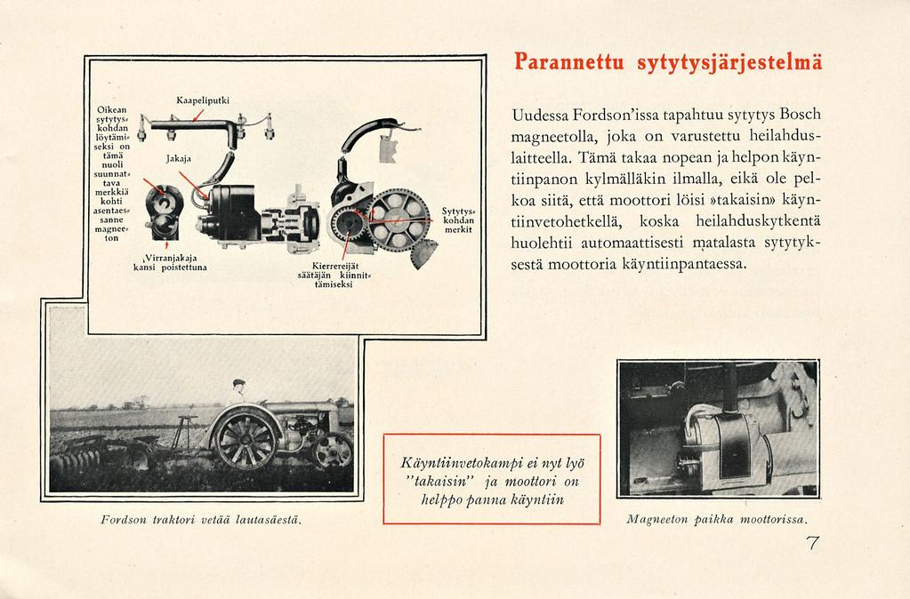 Parannettu sytytysjärjestelmä Uudessa Fordson'issa tapahtuu sytytys Bosch magneetolla, joka on varustettu heilahduslaitteella.