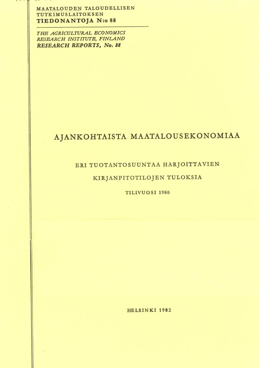 MAATALOUDEN TALOUDELLISEN TUTKIMUSLAITOKSEN TIEDONANTOJA N:o 88 THE AGRICULTURAL ECONOMICS RESEARCH INSTITUTE, FINLAND RESEARCH