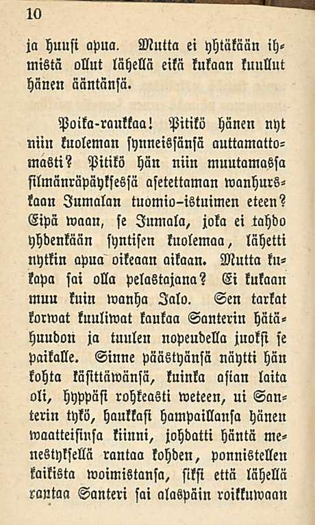 10 ja huusi apua. Mutta ei yhtäkään ihmistä ollut lähellä eikä kukaan kuullut hänen ääntänsä. Poikll-rauktaa! Pitikö hänen nyt niin kuoleman synneissänsä auttamattomasti?