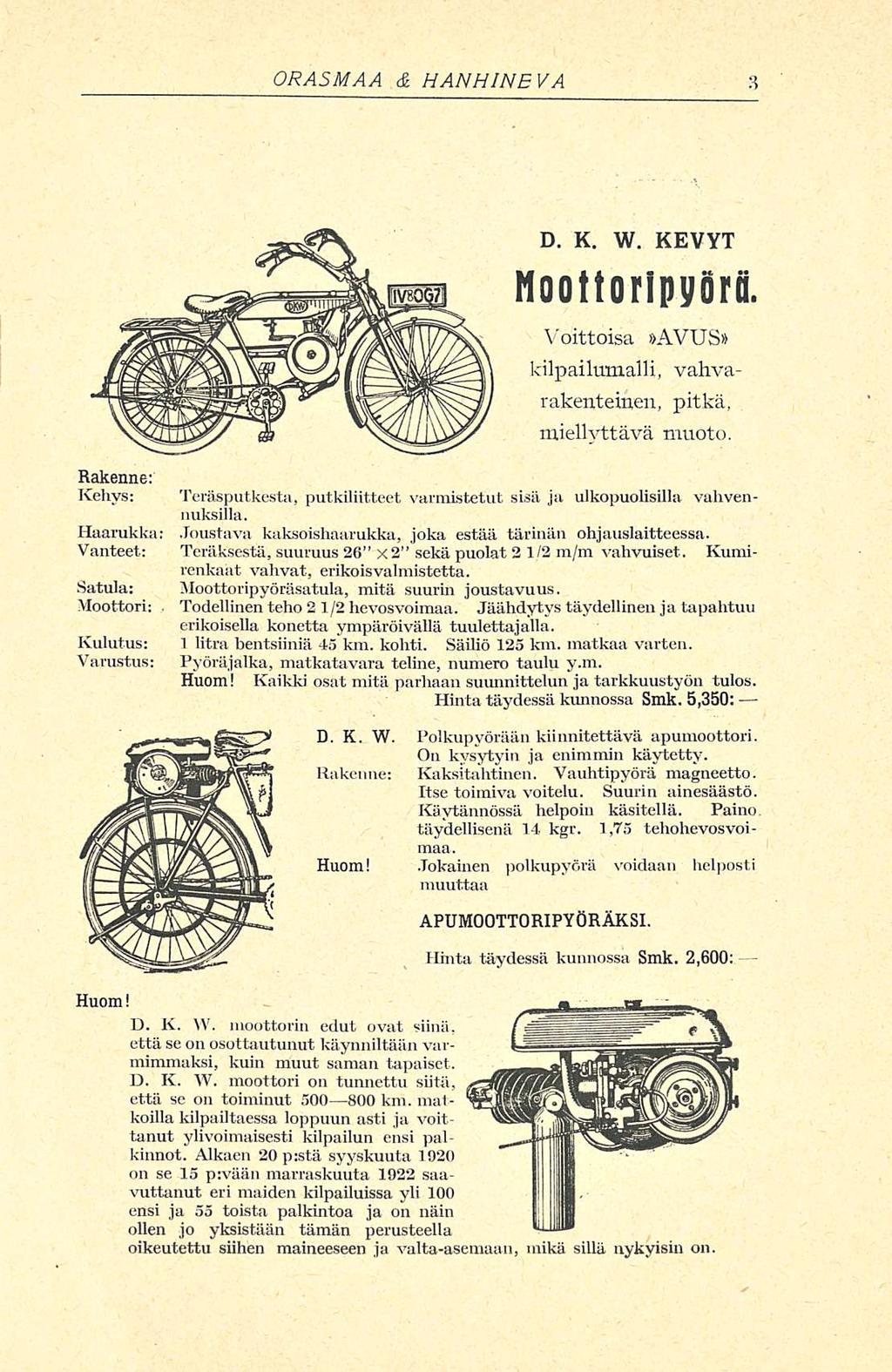 ORASMAA & HANHINEVA D K W KEVYT Moottoripyörä Voittoisa»AVUS» kilpailumalli, vahvarakenteinen, pitkä, miellyttävä muoto Rakenne; Kehys: Teräsputkesta, putkiliitteet varmistetut sisä ja ulkopuolisilla