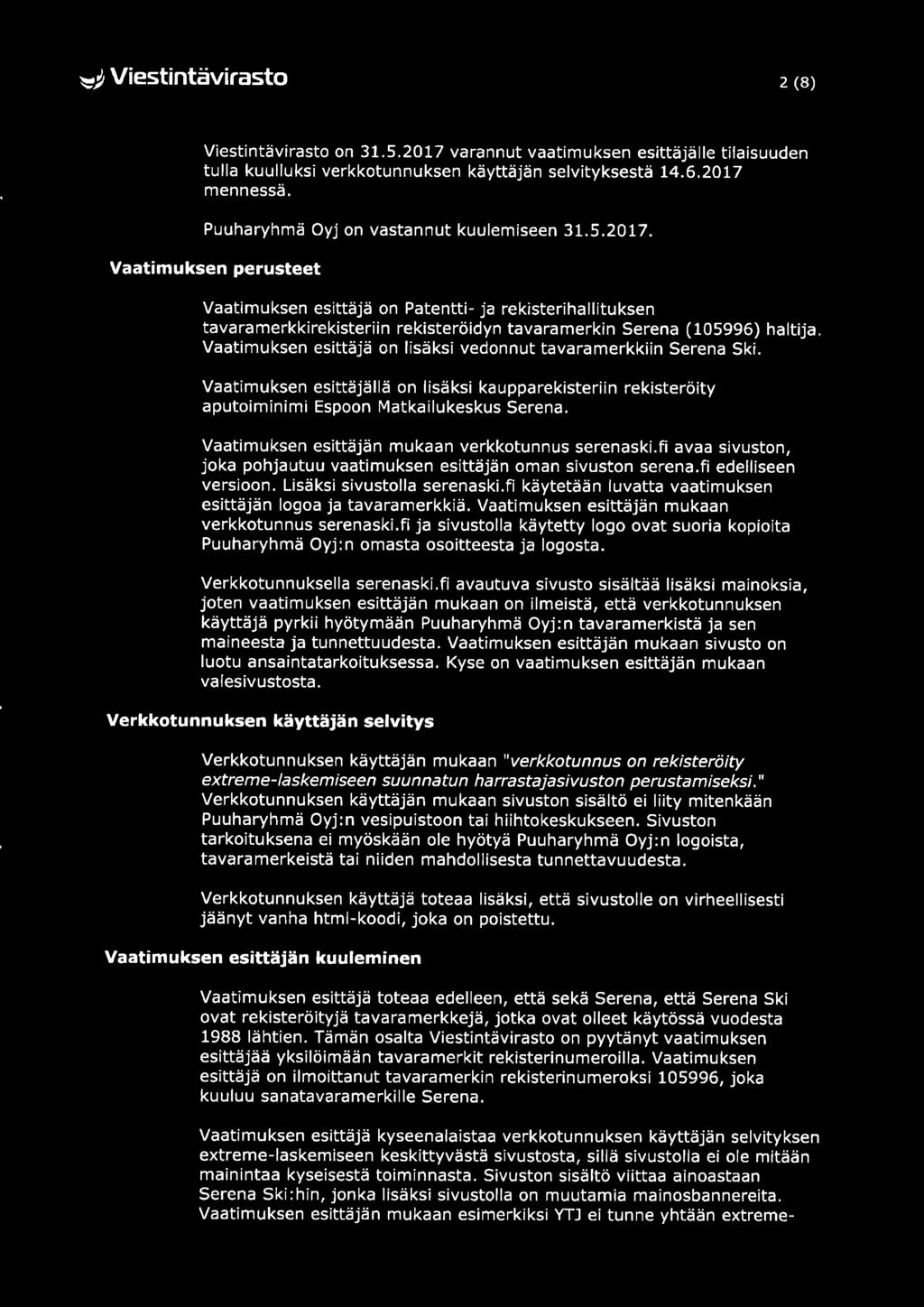 Vaatimuksen perusteet Vaatimuksen esittäjä on Patentti- ja rekisterihallituksen tavaramerkkirekisteriin rekisteröidyn tavaramerkin Serena (105996) haltija.