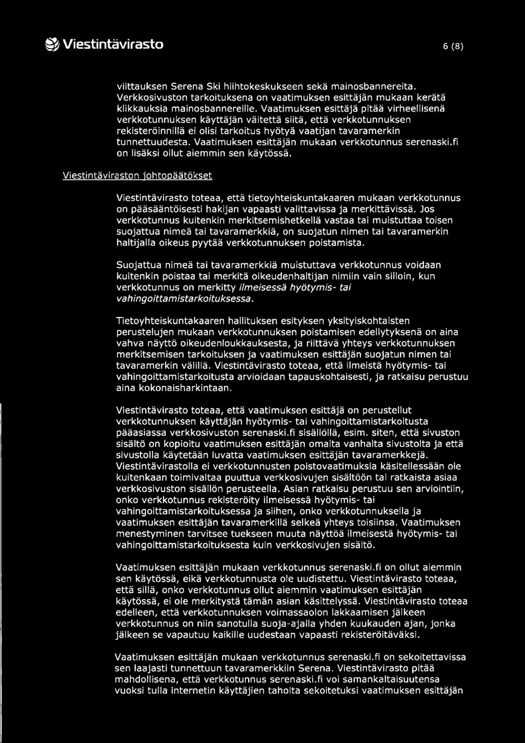 Vaatimuksen esittäjän mukaan verkkotunnus serenaski.fi on lisäksi ollut aiemmin sen käytössä.