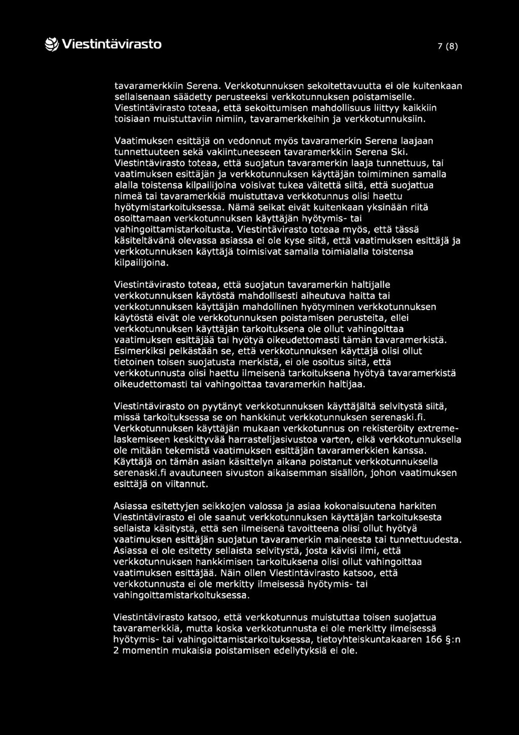 Vaatimuksen esittäjä on vedonnut myös tavara merkin Serena laajaan tunnettuuteen sekä vakiintuneeseen tavaramerkkiin Serena Ski.