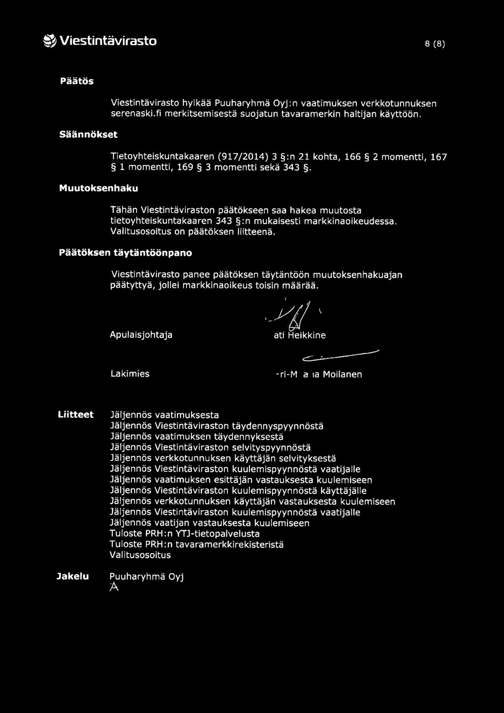 ~') Viestintävirasto 8 (8) Päätös Säännökset Muutoksenhaku Viestintävirasto hylkää Puuharyhmä Oyj:n vaatimuksen verkkotunnuksen serenaski.fi merkitsemisestä suojatun tavaramerkin haltijan käyttöön.
