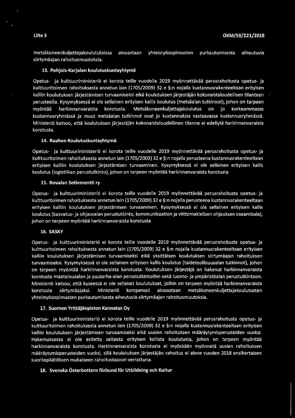 nojalla kustannusrakenteeltaan erityisen kalliin koulutuksen jarjestamisen turvaamiseksi elka koulutuksen jarjestajan kokonaistaloudellisen tilanteen perusteella.