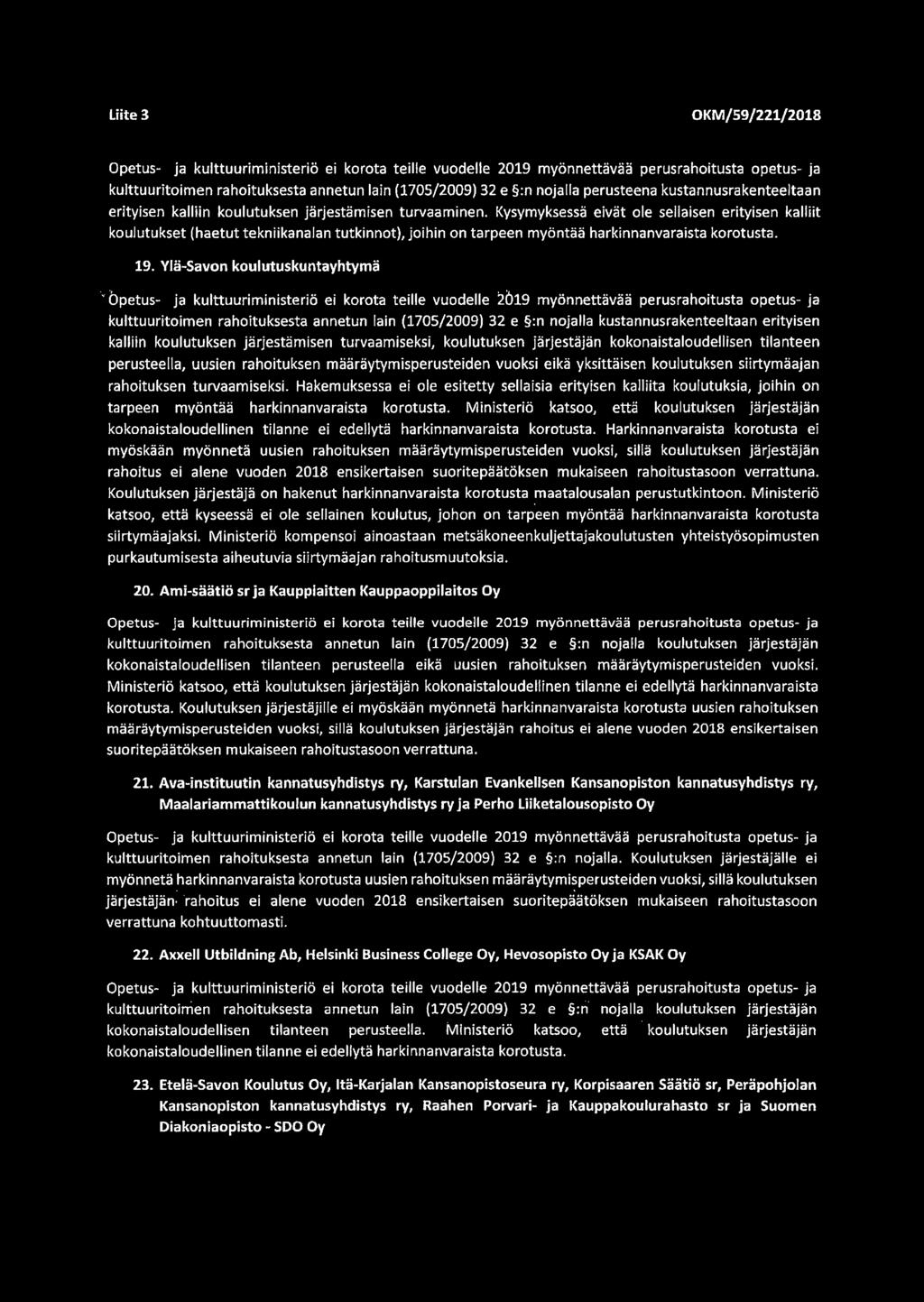 Kysymyksessa elvat ole sellaisen erityisen kalliit koulutukset (haetut tekniikanalan tutkinnot), joihin on tarpeen myontaa harkinnanvaraista korotusta. 19.