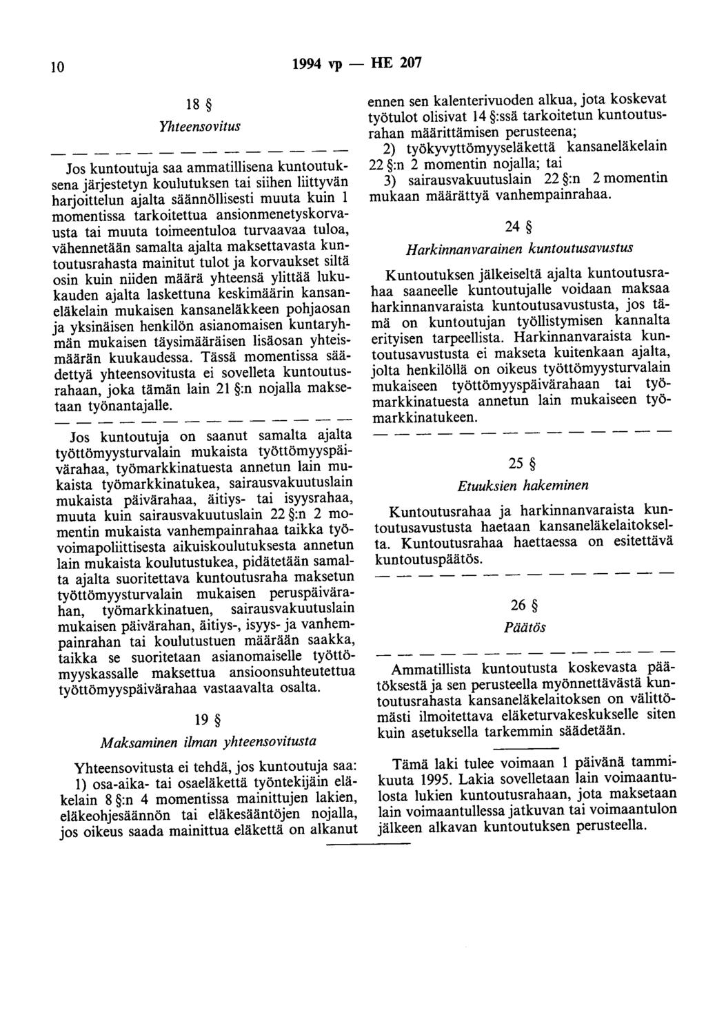 10 1994 vp- HE 207 18 Yhteensovitus Jos kuntoutuja saa ammatillisena kuntoutuksena järjestetyn koulutuksen tai siihen liittyvän harjoittelun ajalta säännöllisesti muuta kuin 1 momentissa tarkoitettua