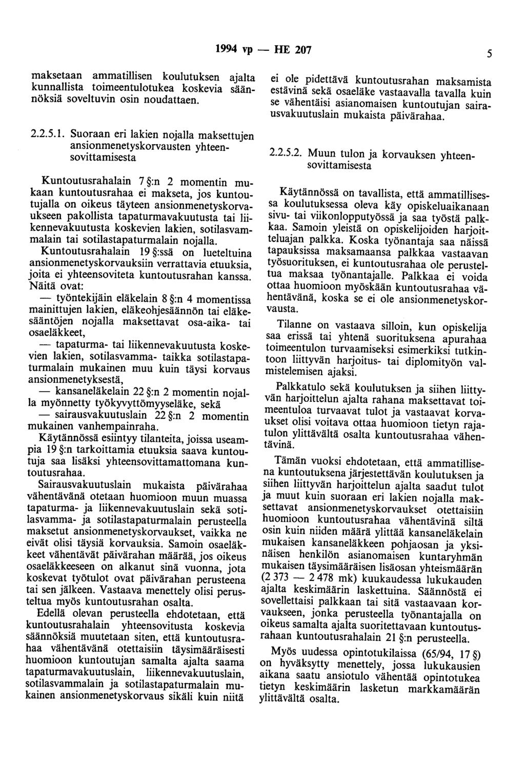 1994 vp -- IIE 207 5 maksetaan ammatillisen koulutuksen ajalta kunnallista toimeentulotukea koskevia säännöksiä soveltuvin osin noudattaen. 2.2.5.1. Suoraan eri lakien nojalla maksettujen