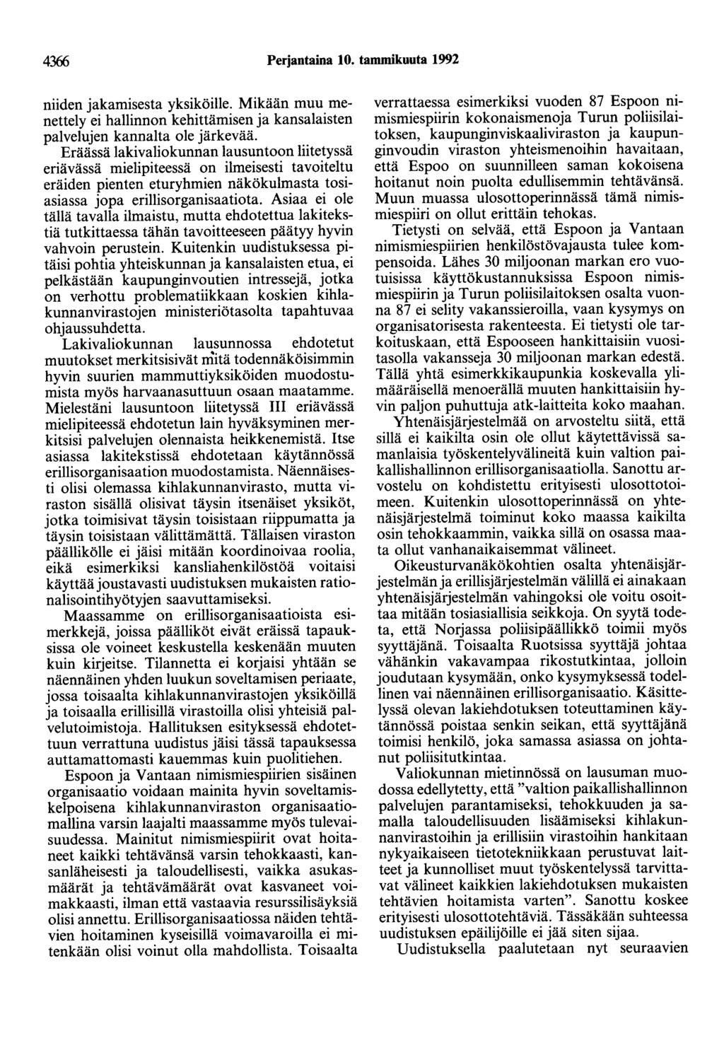 4366 Perjantaina 10. tammikuuta 1992 niiden jakamisesta yksiköille. Mikään muu menettely ei hallinnon kehittämisen ja kansalaisten palvelujen kannalta ole järkevää.