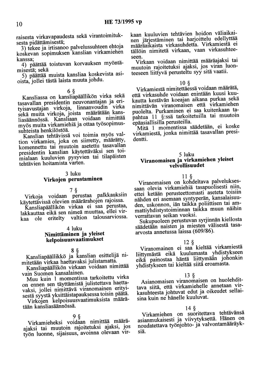 10 HE 73/1995 vp raisesta virkavapaudesta sekä virantoimituksesta pidättämisestä; 3) tekee ja irtisanoo palvelussuhteen ehtoja koskevan sopimuksen kanslian virkamiehen kanssa; 4) päättää toistuvan