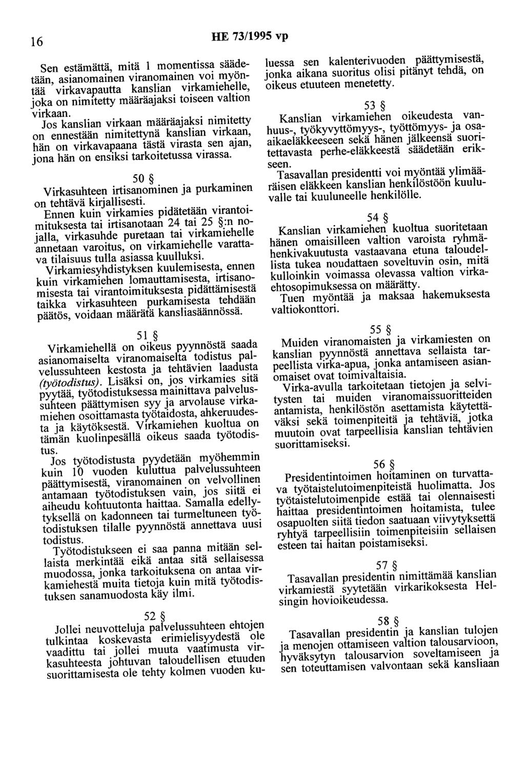 16 HE 73/1995 vp Sen estämättä, mitä 1 momentissa säädetään, asianomainen viranomainen voi myöntää virkavapautta kanslian virkamiehelle, joka on nimttetty määräajaksi toiseen valtion virkaan.