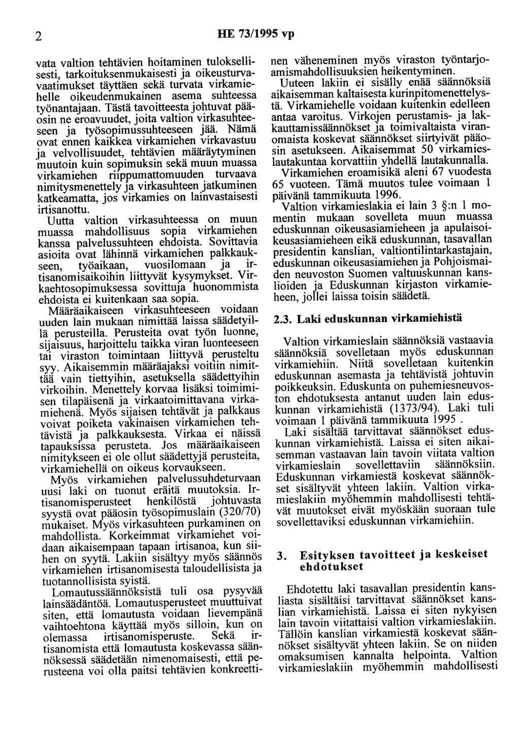 2 HE 73/1995 vp vata valtion tehtävien hoitaminen tuloksellisesti, tarkoituksenmukaisesti ja oikeusturvavaatimukset täyttäen sekä turvata virkamiehelle oikeudenmukainen asema suhteessa työnantajaan.