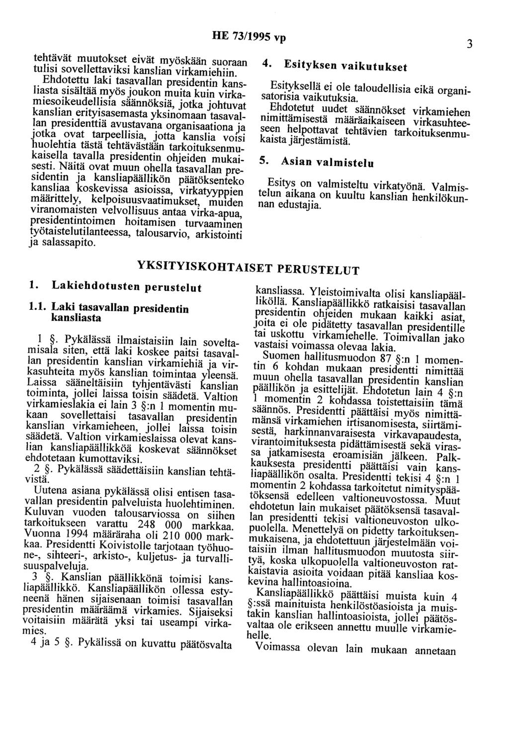 HE 73/1995 vp 3 tehtävät muutokset eivät myöskään suoraan tulisi sovellettaviksi kanslian virkamiehiin.