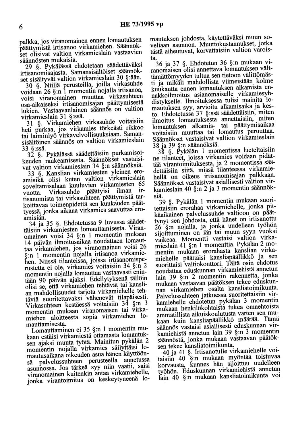 6 HE 73/1995 vp palkka, jos viranomainen ennen lomautuksen päättymistä irtisanoo virkamiehen. Säännökset olisivat valtion virkamieslain vastaavien säännösten mukaisia. 29.
