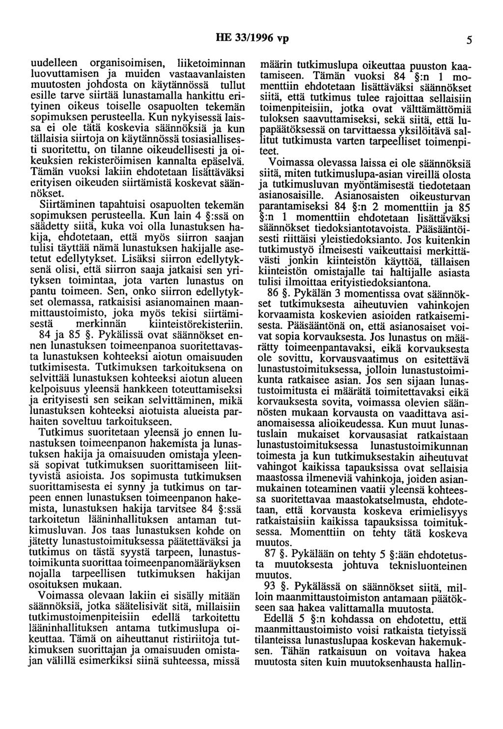 HE 33/1996 vp 5 uudelleen organisoimisen, liiketoiminnan luovuttamisen ja muiden vastaavanlaisten muutosten johdosta on käytännössä tullut esille tarve siirtää lunastamalla hankittu erityinen oikeus