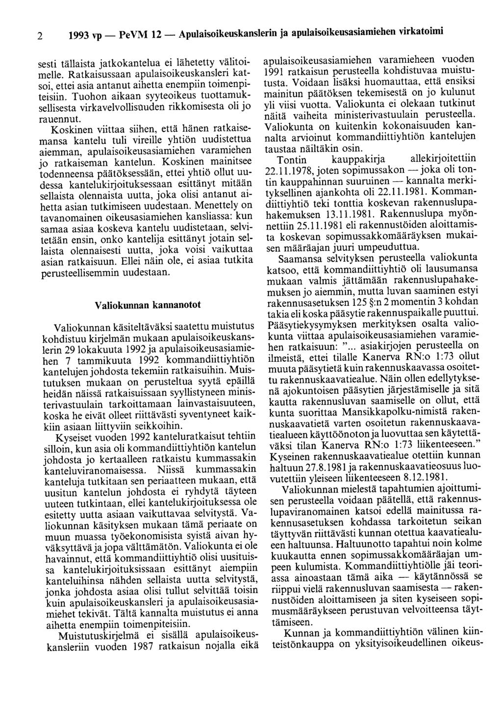 2 1993 vp- PeVM 12- Apulaisoikeuskanslerin ja apulaisoikeusasiamiehen virkatoimi sesti tällaista jatkokantelua ei lähetetty välitoimelle.