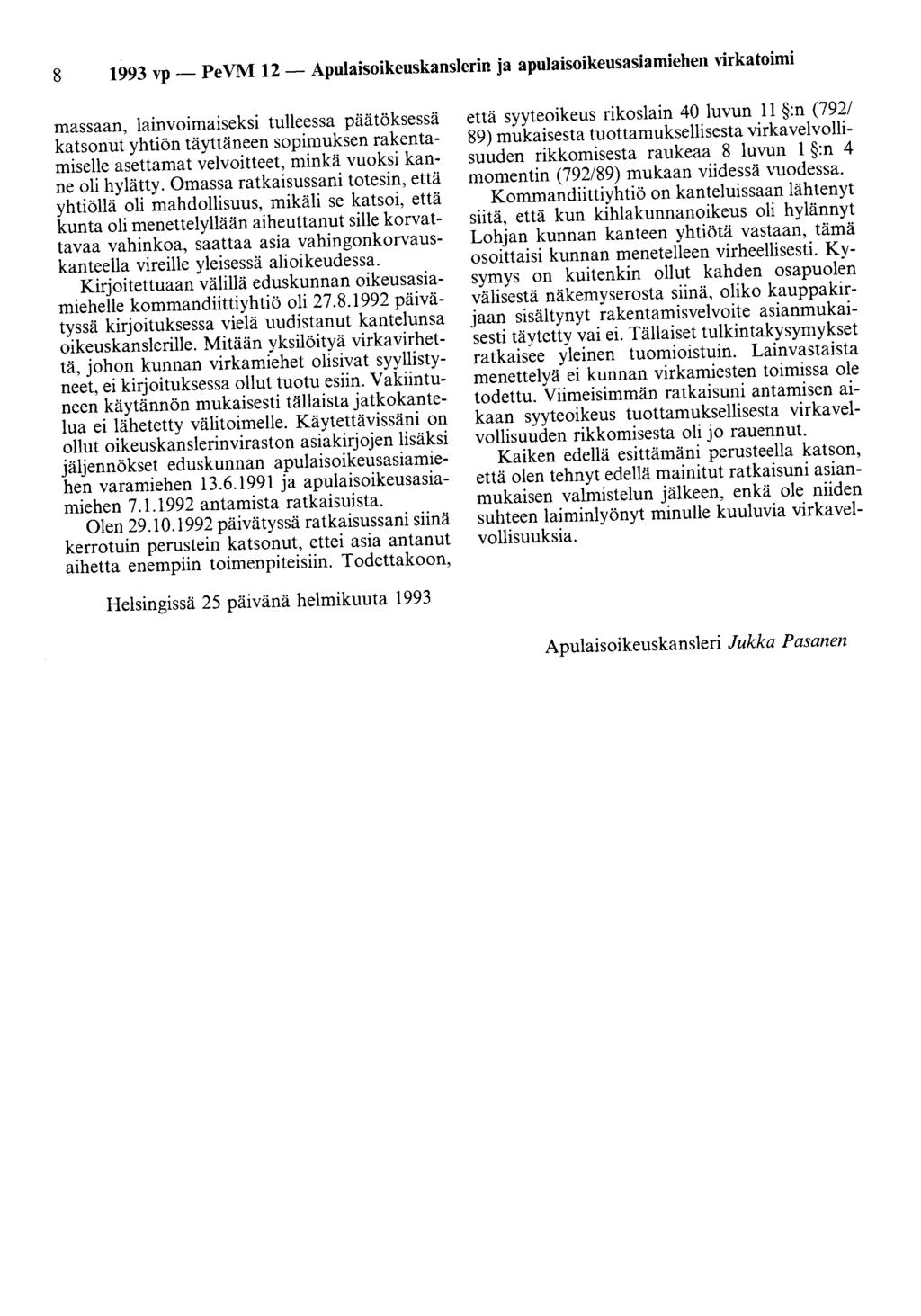 8 1993 vp- PeVM 12- Apulaisoikeuskanslerin ja apulaisoikeusasiamiehen virkatoimi massaan, lainvoimaiseksi tulleessa päätöksessä katsonut yhtiön täyttäneen sopimuksen rakentamiselle asettamat