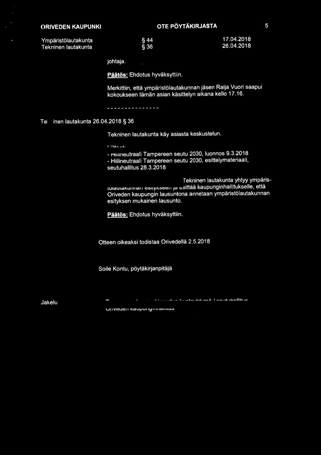ORIVEDEN KAUPUNKI OTE PÖYT ÄKIRJASTA 5 Ympäristölautakunta Tekninen lautakunta 44 17.04.2018 36 26.04.2018 johtaja. Päätös: Ehdotus hyväksyttiin.