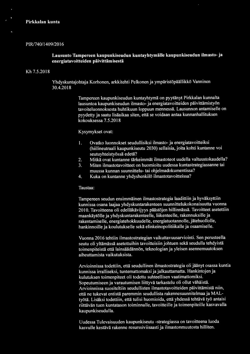 4.2018 Tampereen kaupunkiseudun kuntayhtymä on pyytänyt Pirkkalan kunnalta lausuntoa kaupunkiseudun ilmasto- ja energiatavoitteiden päivittämistyön tavoiteluonnoksesta huhtikuun loppuun mennessä.