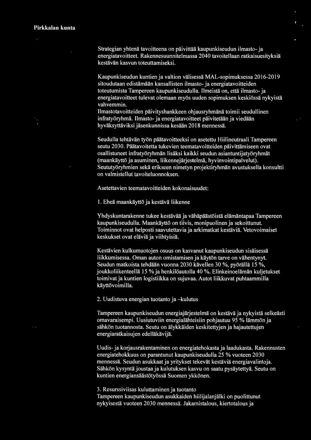 Ilmeistä on, että ilmasto- ja energiatavoitteet tulevat olemaan myös uuden sopimuksen keskiössä nykyistä vahvemmin. llmastotavoitteiden päivityshankkeen ohjausryhmänä toimii seudullinen infratyöryhmä.