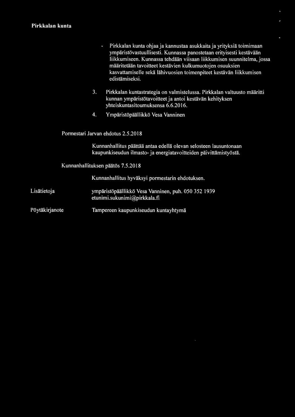 Pirkkalan kuntastrategia on valmistelussa. Pirkkalan valtuusto määritti kunnan ympäristötavoitteet ja antoi kestävän kehityksen yhteiskuntasitoumuksensa 6.6.2016. 4.