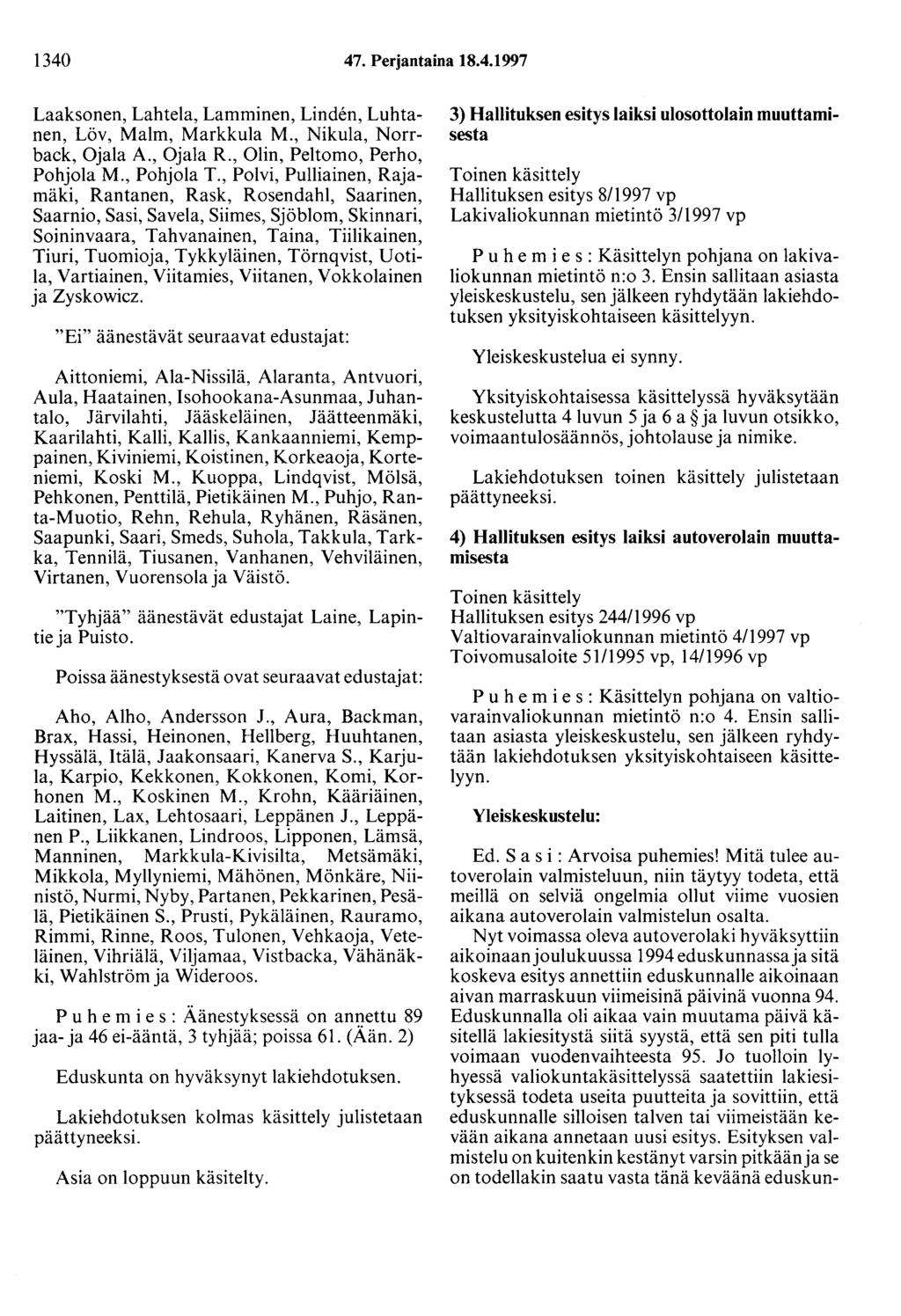 1340 47. Perjantaina 18.4.1997 Laaksonen, Lahtela, Lamminen, Linden, Luhtanen, Löv, Malm, Markkula M., Nikula, Norrback, Ojala A., Ojala R., Olin, Peltomo, Perho, Pohjola M., Pohjola T.