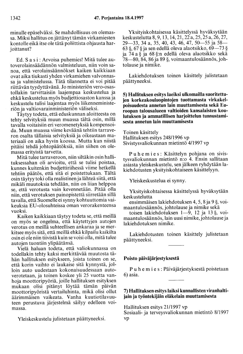1342 47. Perjantaina 18.4.1997 minulle epäselväksi. Se mahdollisuus on olemassa. Miksi hallitus on jättänyt tämän virkamiesten kootolle eikä itse ole tätä poliittista ohjausta harjoittanut? Ed.