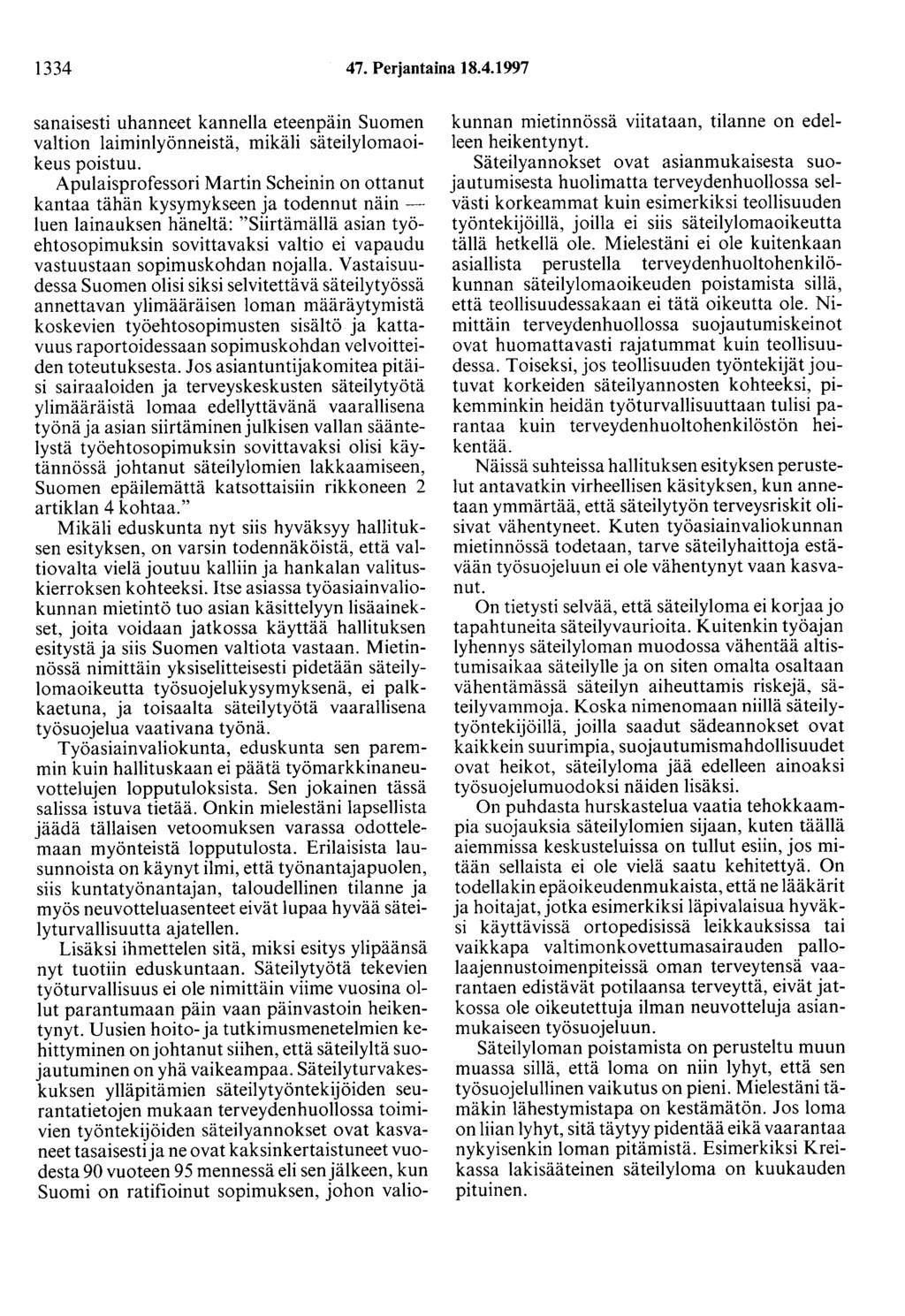 1334 47. Perjantaina 18.4.1997 sanaisesti uhanneet kannella eteenpäin Suomen valtion laiminlyönneistä, mikäli säteilylomaoikeus poistuu.
