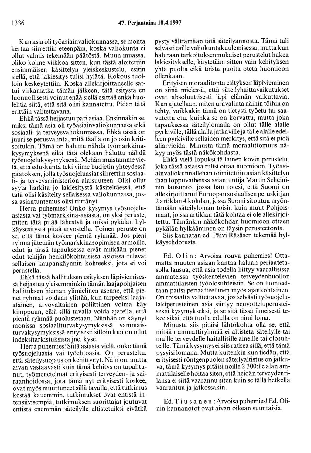 1336 47. Perjantaina 18.4.1997 Kun asia oli työasiainvalio kunnassa, se monta kertaa siirrettiin eteenpäin, koska valiokunta ei ollut valmis tekemään päätöstä.