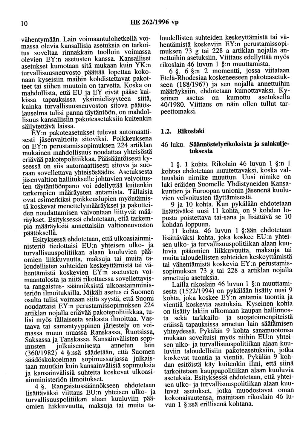 10 HE 262/1996 vp vähentymään. Lain voimaantulohetkellä voimassa olevia kansallisia asetuksia on tarkoitus soveltaa rinnakkain tuolloin voimassa olevien EY:n asetusten kanssa.