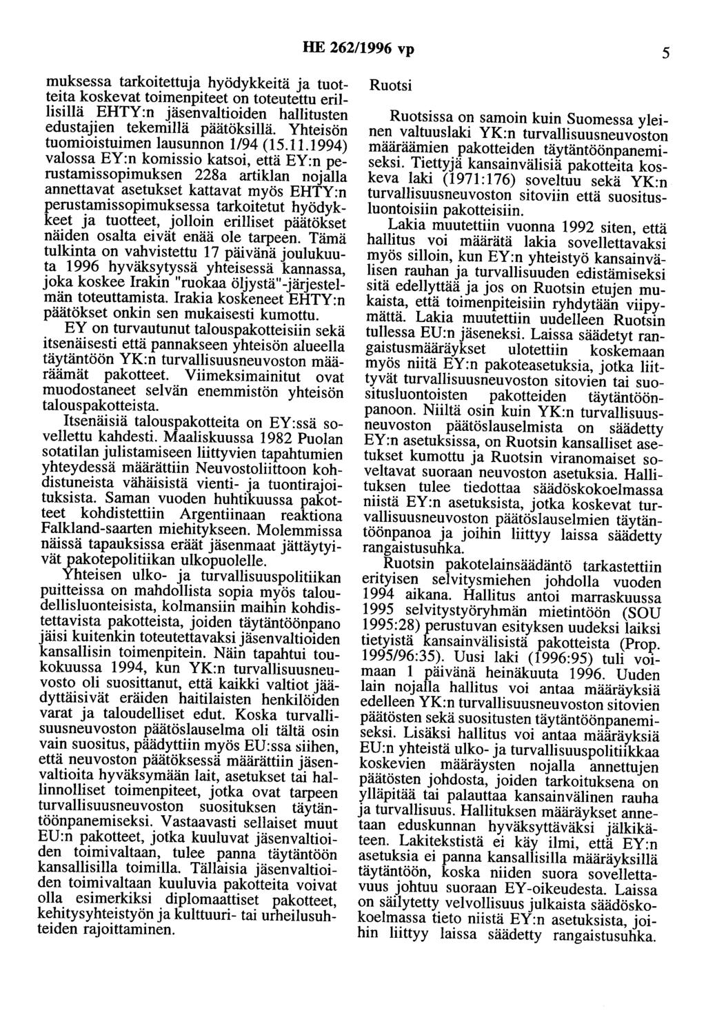 HE 262/1996 vp 5 muksessa tarkoitettuja hyödykkeitä ja tuotteita koskevat toimenpiteet on toteutettu erillisillä EHTY:n jäsenvaltioiden hallitusten edustajien tekemillä päätöksillä.