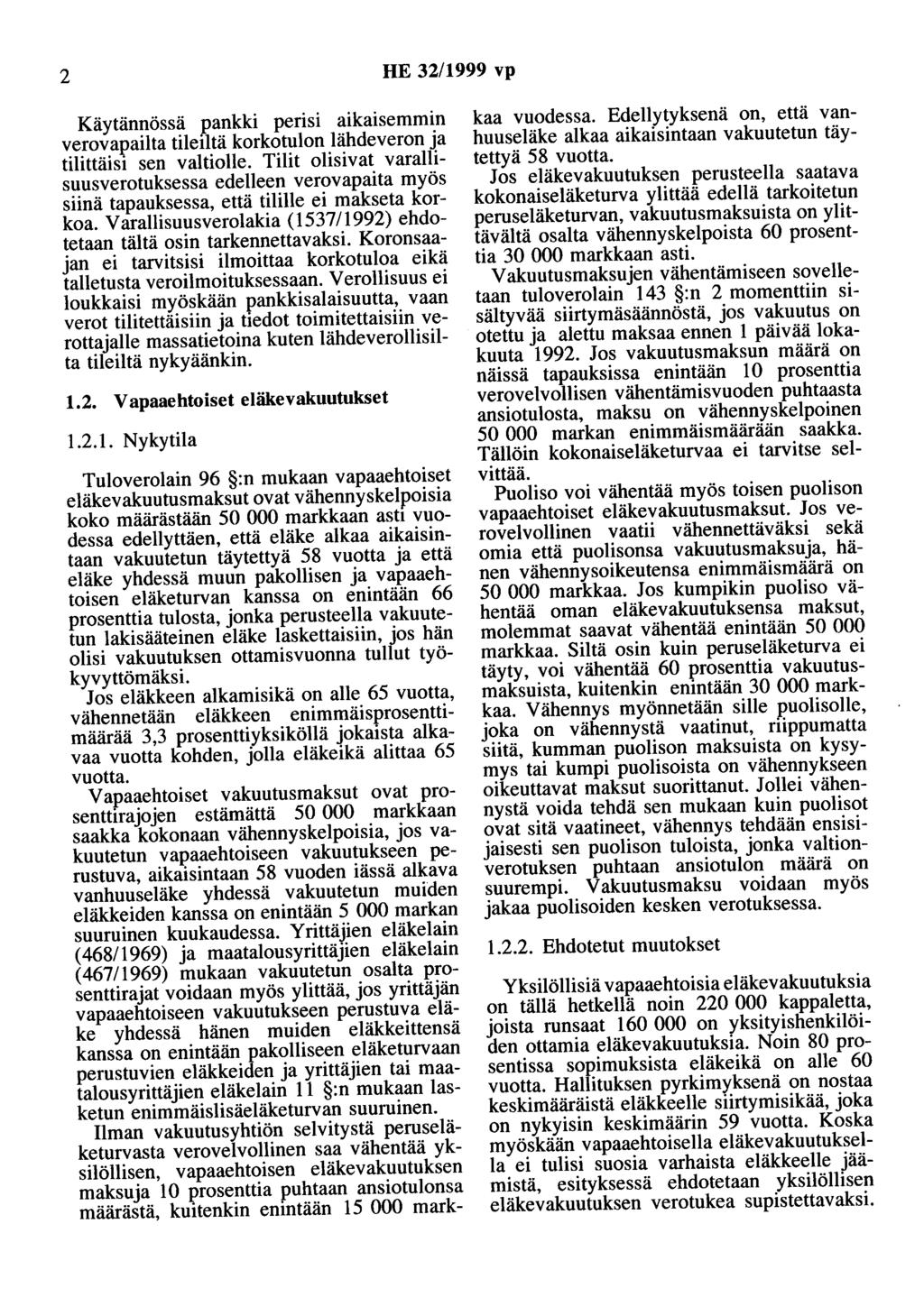 2 HE 32/1999 vp Käytännössä pankki perisi aikaisemmin verovapailta tileiltä korkotulon lähdeveron ja tilittäisi sen valtiolle.