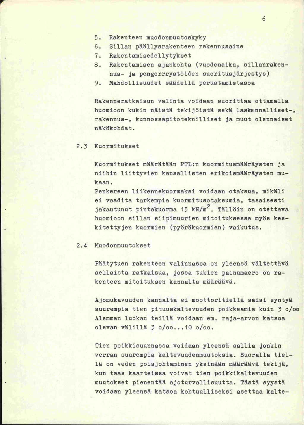 5. Rakenteen muodonmuutoskyky 6. Sillan päällyerakenteen rakennusaine 7. Rakentamisedellytykset 8. Rakentamisen ajankohta (vuodenaika, sillanrakennus- ja pengerrrystöiden suoritusjärjestys) 9.