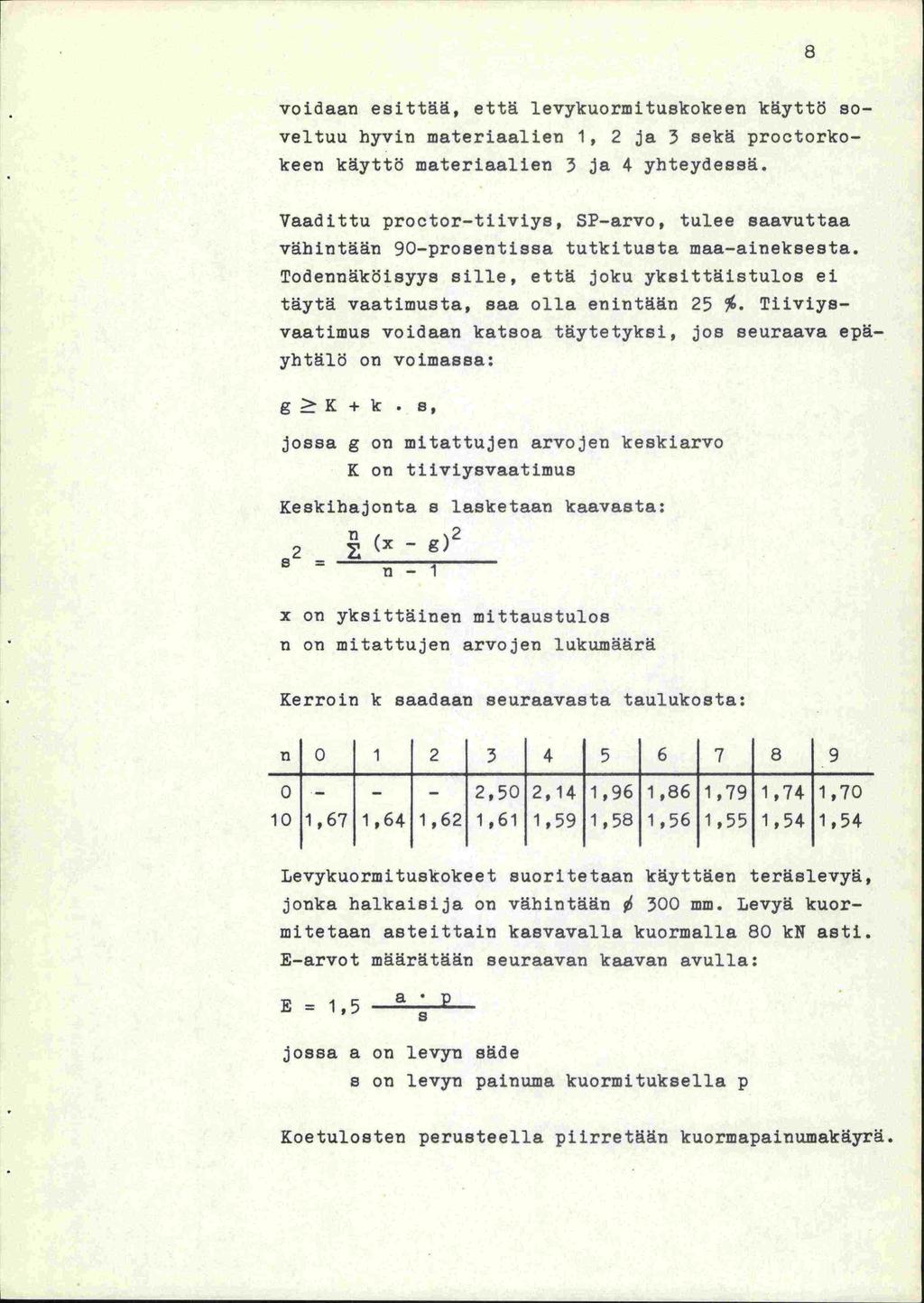 voidaan esittää, että levykuormituskokeen käyttö soveltuu hyvin materiaalien 1, 2 ja 3 sekä proctorkokeen käyttö materiaalien 3 ja 4 yhteydessä.