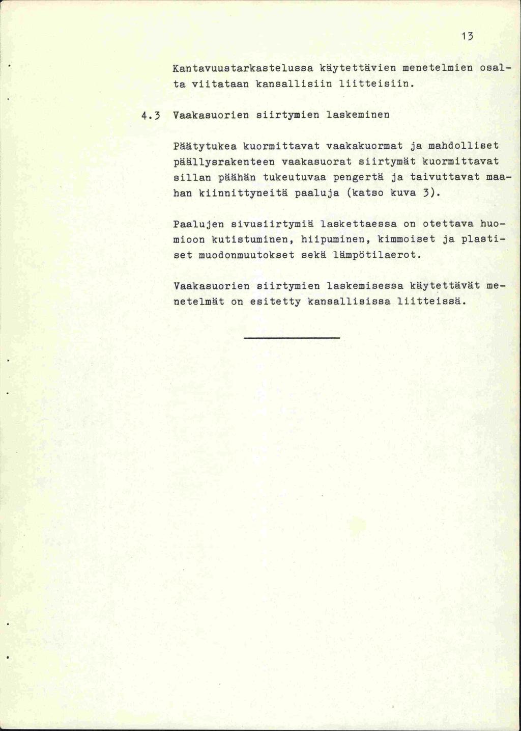Kantavuustarkastelussa käyte ttävien mene telmien osalta viitataan kansallisiin liitteisiin. 13 4.