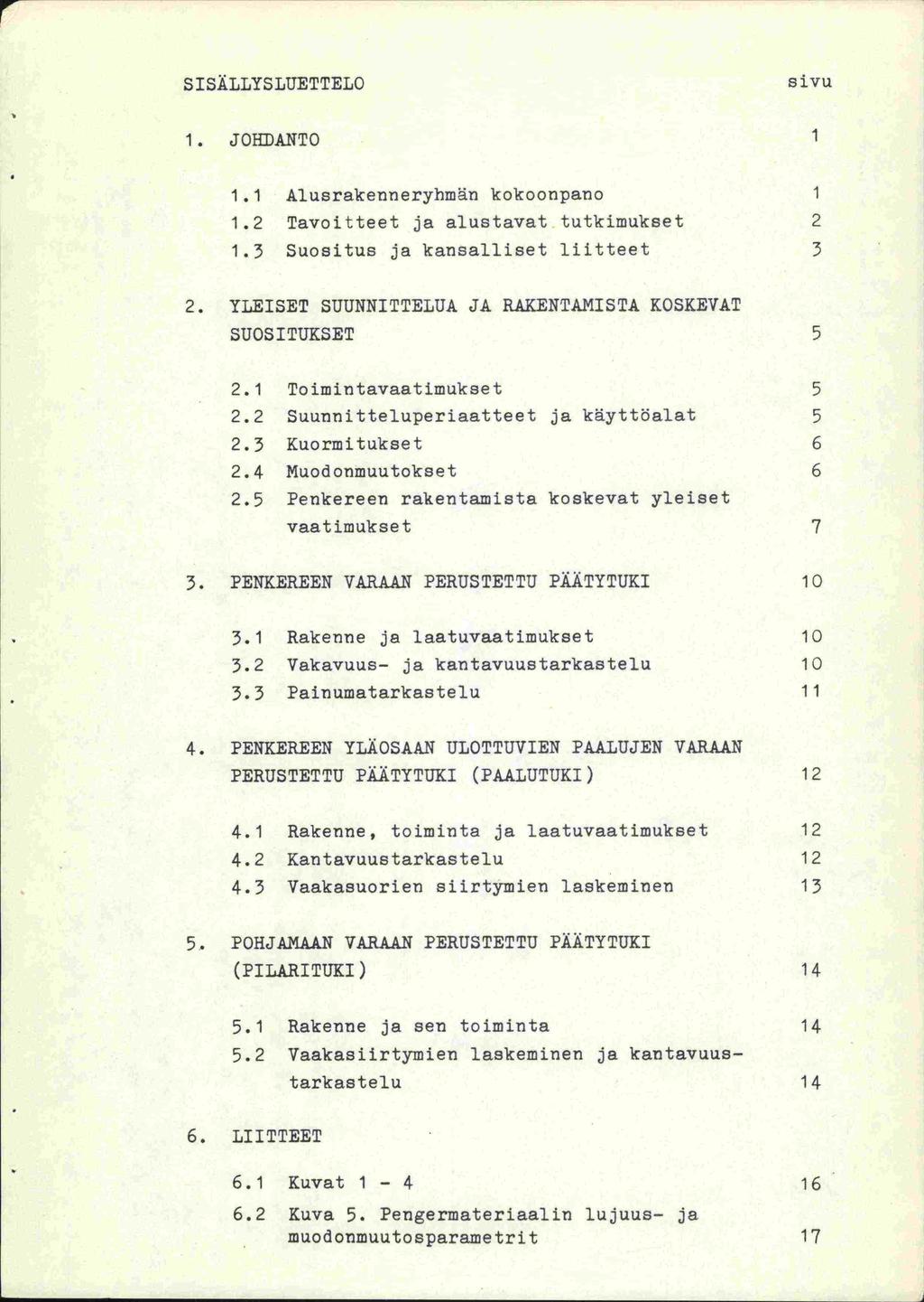 SISÄLLYSLUETTELO sivu 1. JOHDANTO 1 1.1 Alusrakenneryhmän kokoonpano 1 1.2 Tavoitteet ja alustavat tutkimukset 2 1.3 Suositus ja kansalliset liitteet 3 2.