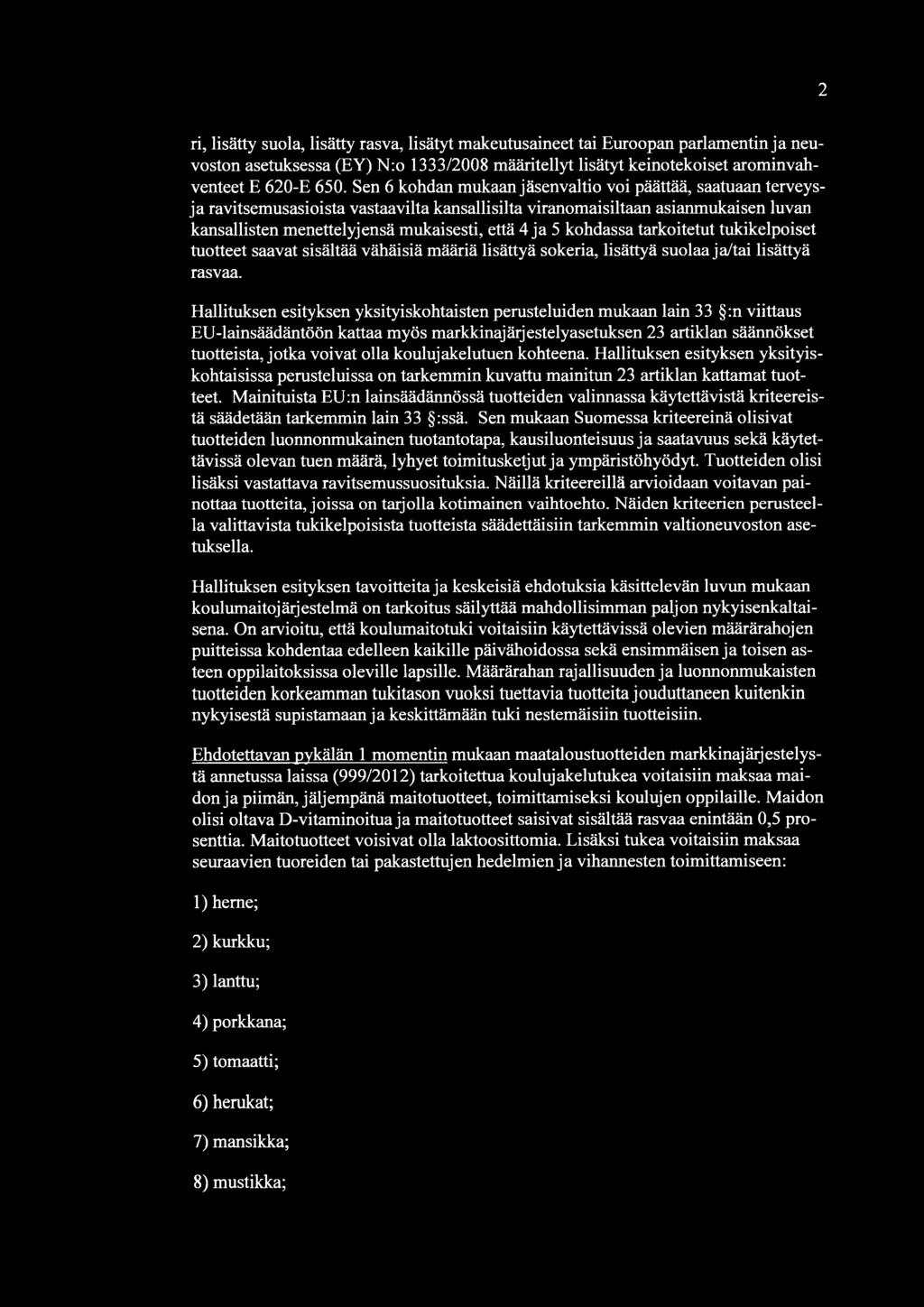 2 ri, lisätty suola, lisätty rasva, lisätyt makeutusaineet tai Euroopan parlamentin ja neuvoston asetuksessa (EY) N:o 1333/2008 määritellyt lisätyt keinotekoiset arominvahventeet E 620-E 650.