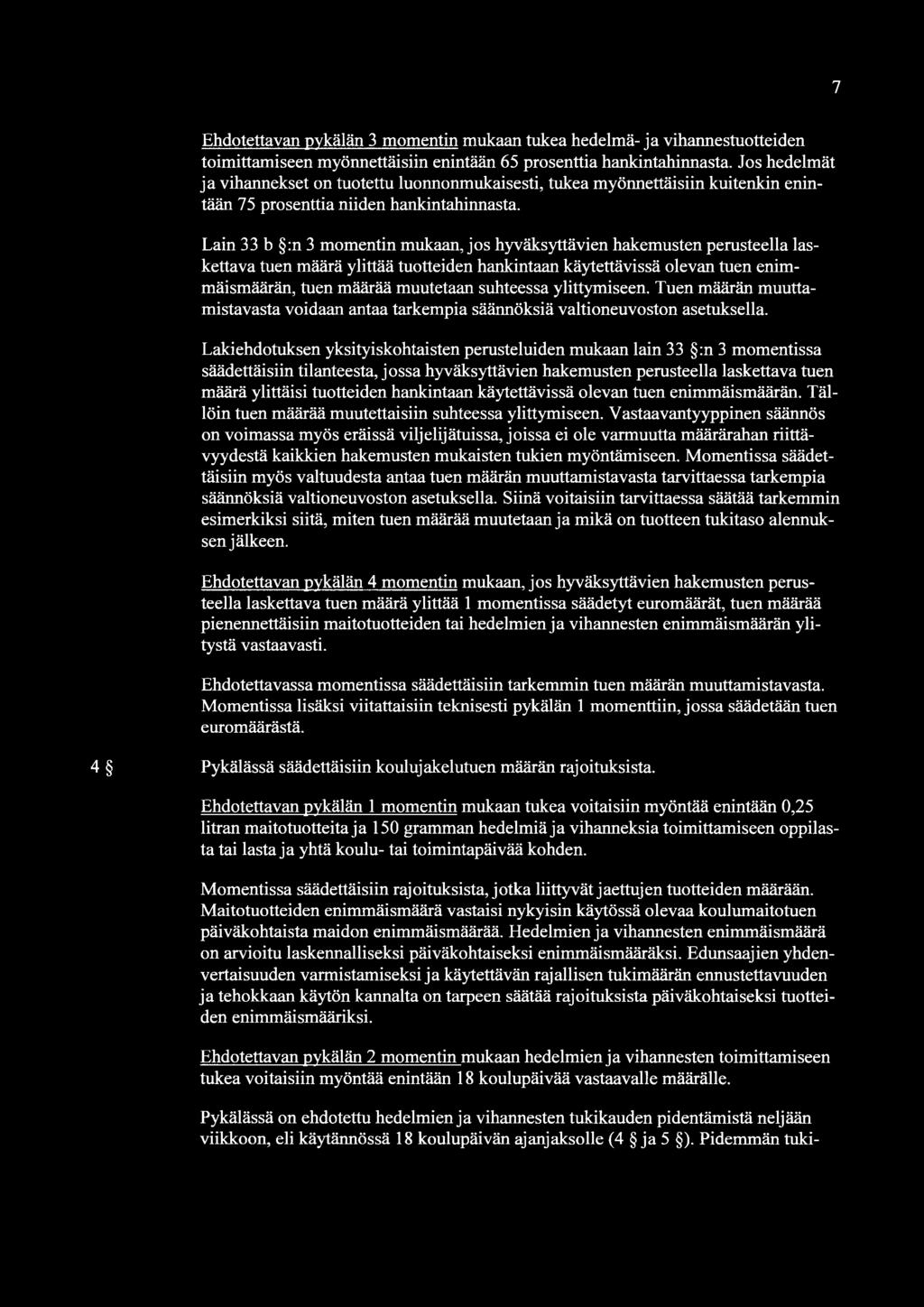 Lain 33 b :n 3 momentin mukaan, jos hyväksyttävien hakemusten perusteella laskettava tuen määrä ylittää tuotteiden hankintaan käytettävissä olevan tuen enimmäismäärän, tuen määrää muutetaan suhteessa