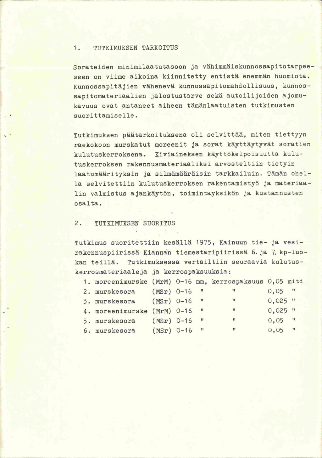 P 1. TUTKIMUKSEN TARKOITUS Sorateiden minimilaatutasoon ja vähimmäiskunnossapitotarpeeseen on viime aikoina kiinnitetty entistä enemmän huomiota.