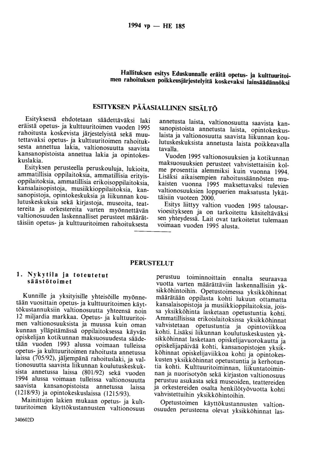 1994 vp - HE 185 Hallituksen esitys EduskunnaUe eräitä opetus- ja kulttuuritoimen rahoituksen poikkeusjärjestelyitä koskevaksi lainsäädännöksi ESITYKSEN PÄÄASIALLINEN SISÄLTÖ Esityksessä ehdotetaan