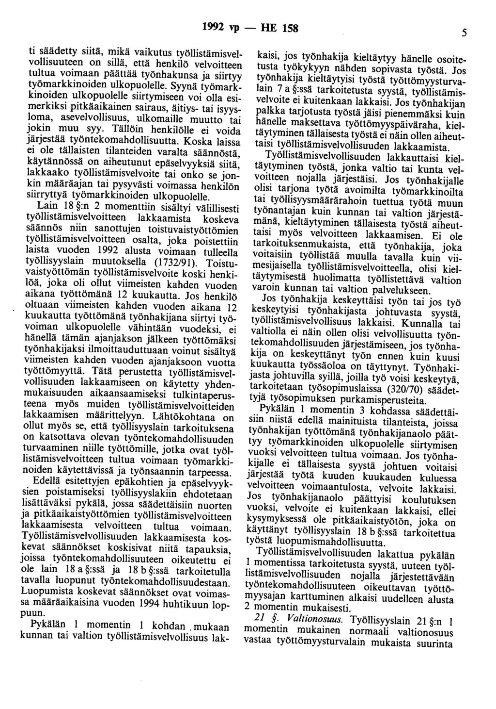 1992 vp - HE 158 5 ti säädetty siitä, mikä vaikutus työllistämisvelvollisuuteen on sillä, että henkilö velvoitteen tultua voimaan päättää työnhakunsa ja siirtyy työmarkkinoiden ulkopuolelle.