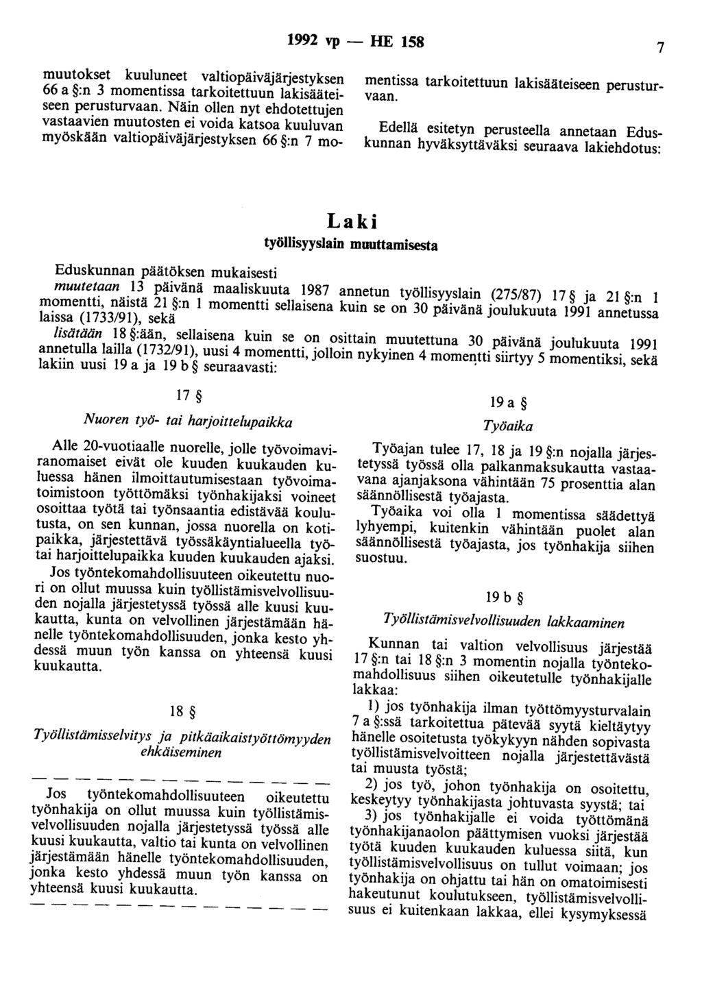 1992 vp -- lie 158 7 muutokset kuuluneet valtiopäiväjärjestyksen 66 a :n 3 momentissa tarkoitettuun lakisääteiseen perusturvaan.