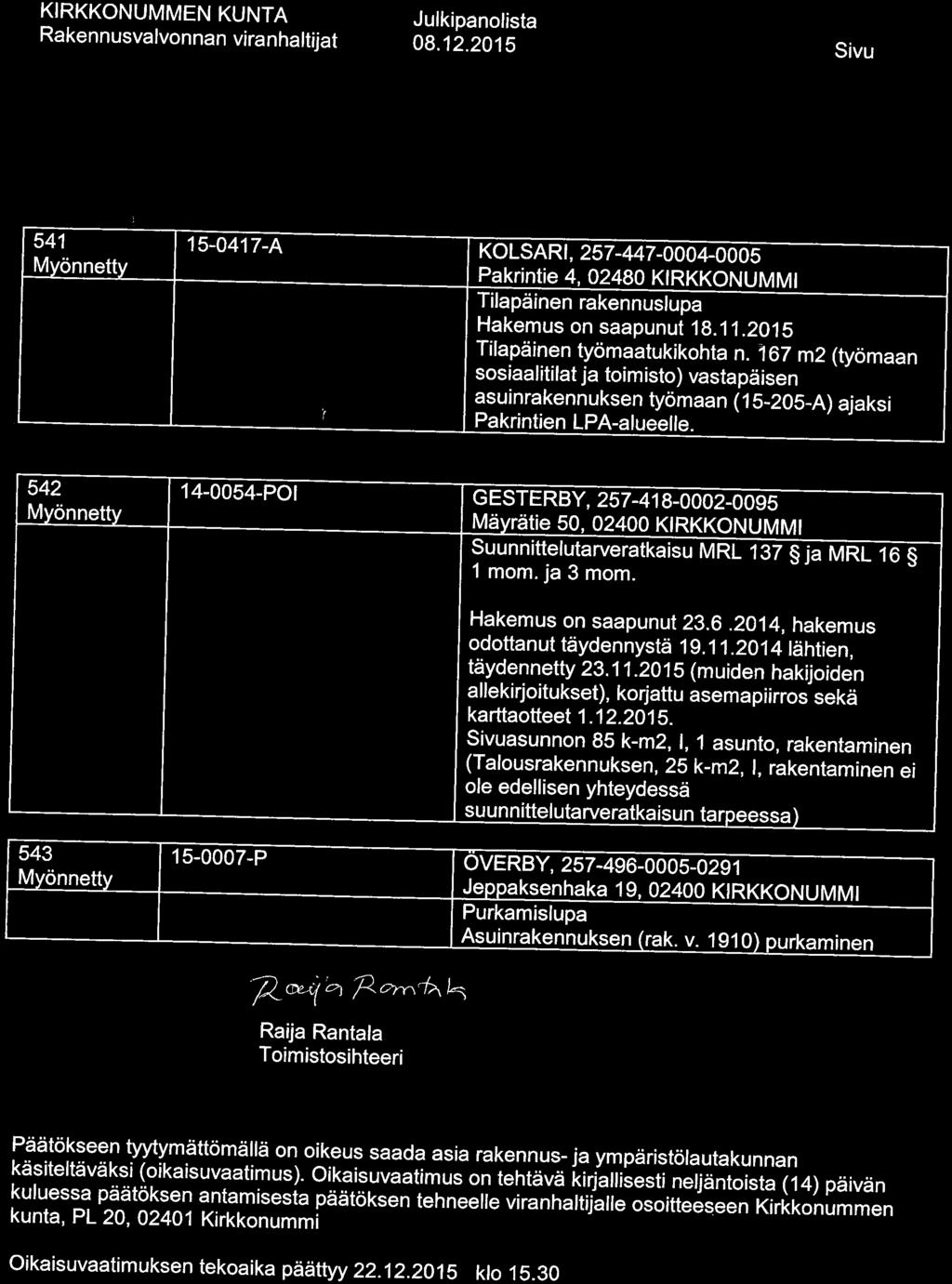 08. 12.2015 Sivu 2 Tunnus/ Rakennuspaikka. 541 15-0417-A KOLSARI, 257-447-0004-0005' Pakrintie 4, 02480 KIRKKONUMMI Tilapäinen rakennuslupa Hakemus on saapunut 18. 11.