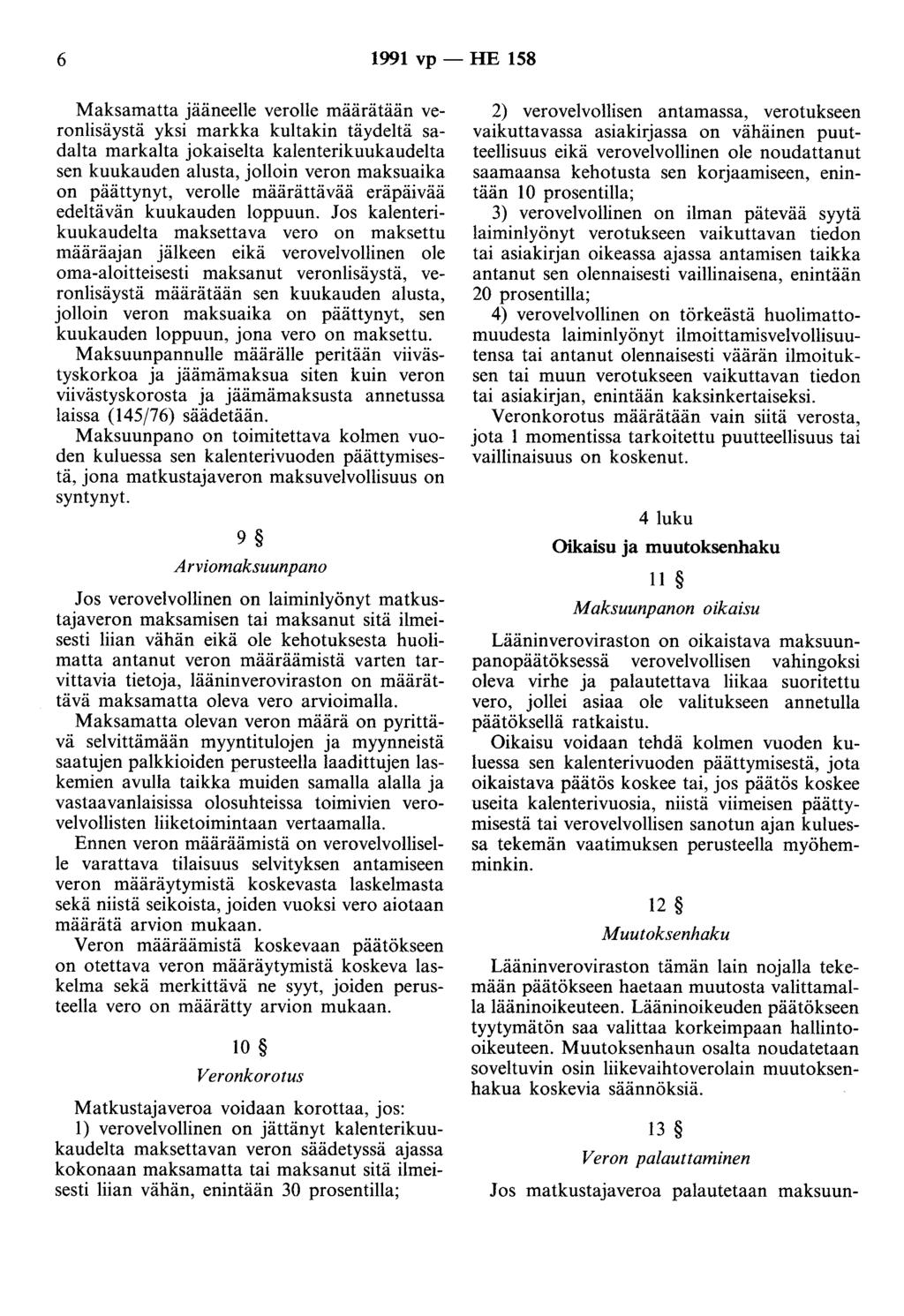 6 1991 vp - HE 158 Maksamatta ääneelle verolle määrätään veronlisäystä yksi markka kultakin täydeltä sadalta markalta okaiselta kalenterikuukaudelta sen kuukauden alusta, olloin veron maksuaika on