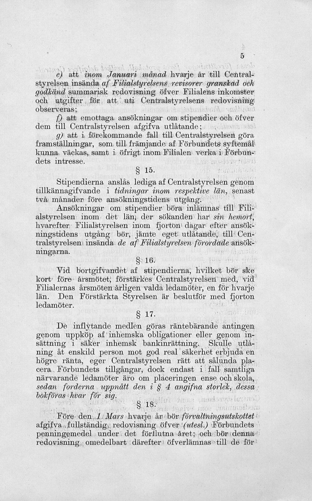 e) att inom Januari månad hvarje år till Centralstyrelsen insända af Filialstyrelsens revisorer granskad och godkänd summarisk redovisning öfver Filialens inkomster och utgifter för att uti