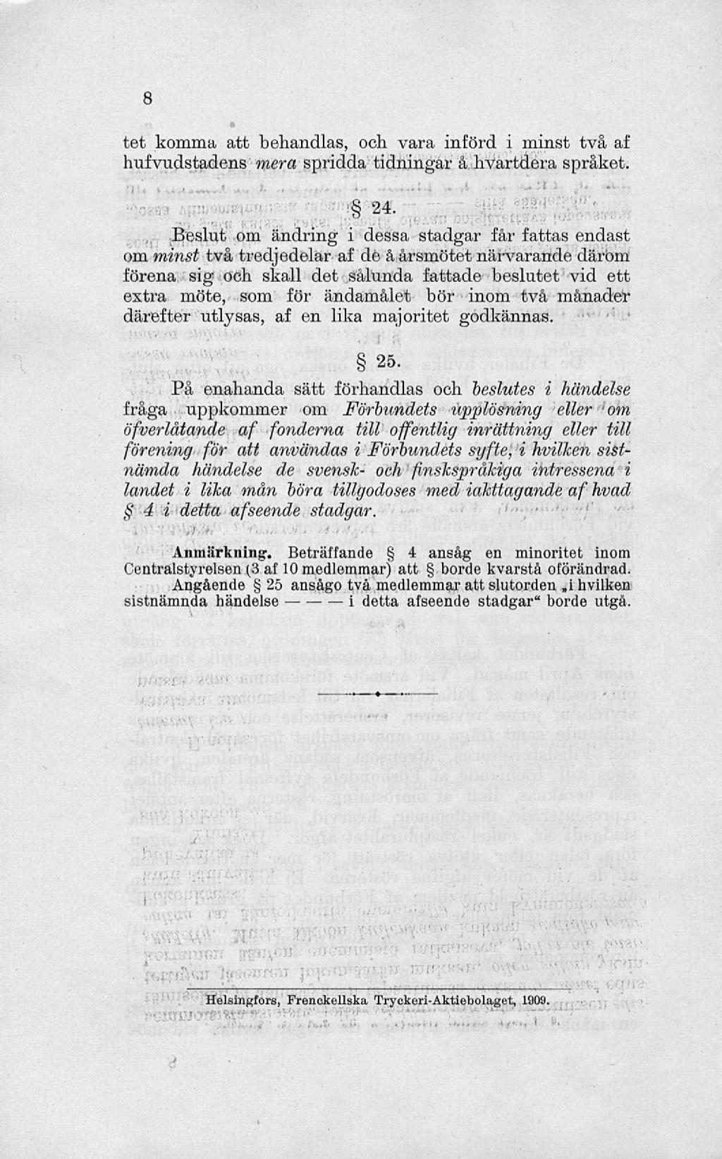 tet komma att behandlas, och vara införd i minst två af hufvudstadens mera spridda tidningar å hvartdera språket. 24.