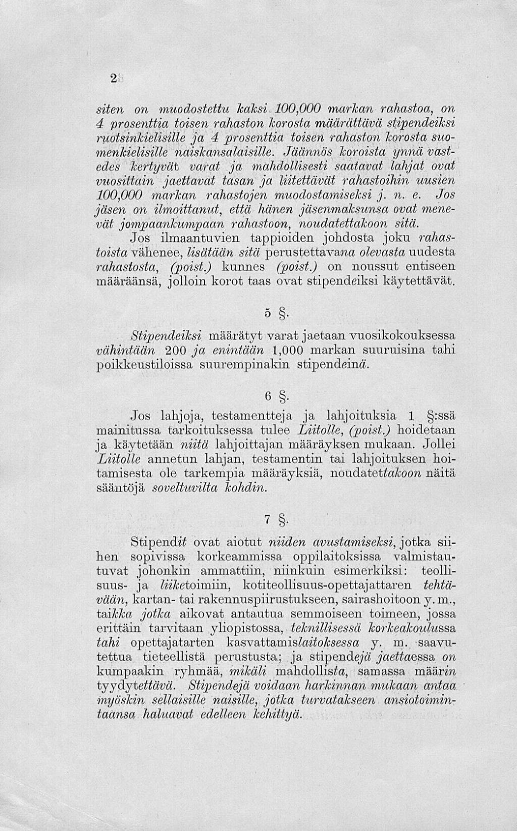 siten on muodostettu kätesi 100,000 markan rahastoa, on 4 prosenttia toisen rahaston korosta määrättävä stipendeiksi ruotsinkielisille ja 4 prosenttia toisen rahaston korosta suomenkielisille