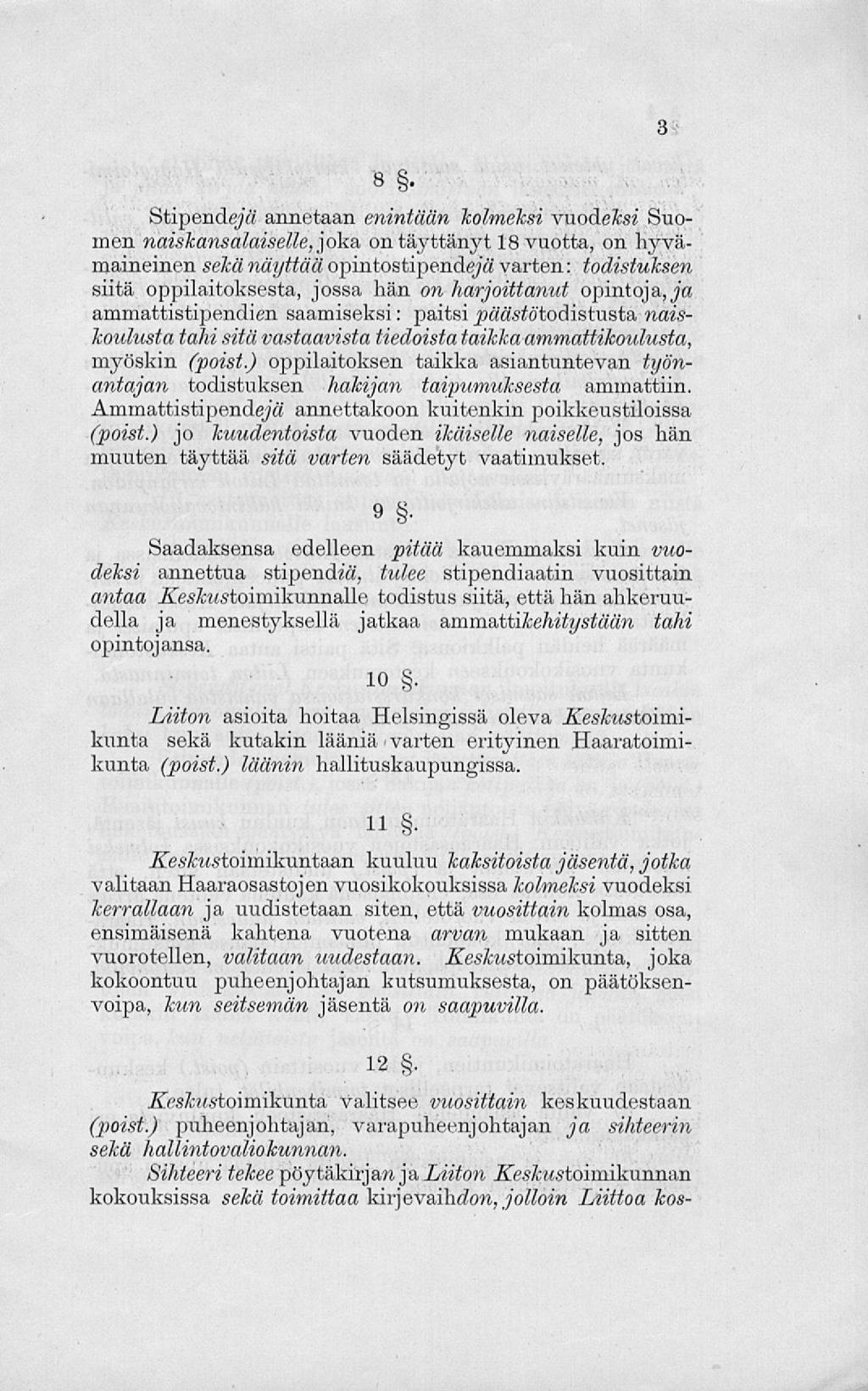 8, Stipendejä annetaan enintään kolmeksi vuodeksi Suomen naiskansalaiselle, joka on täyttänyt 18 vuotta, on hyvämaineinen sekä näyttää opintostipendejä varten: todistuksen siitä oppilaitoksesta,