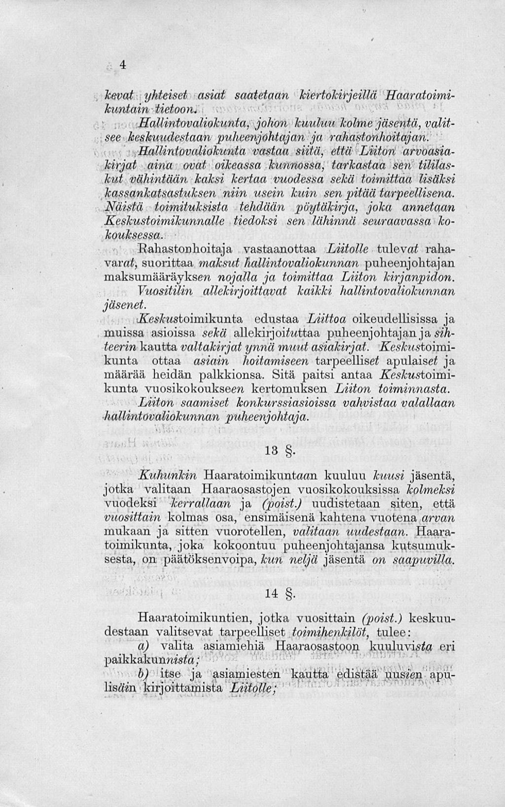 kevät yhteiset asiat saatetaan kiertokirjeillä Haaratoimikuntain tietoon. Hallintovaliokunta, johon kuuluu kolme jäsentä, valitsee keskuudestaan puheenjohtajan ja rahastonhoitajan.